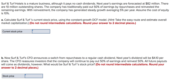Surf & Turf Hotels is a mature business, although it pays no cash dividends. Next years earnings are forecasted at $82 milli