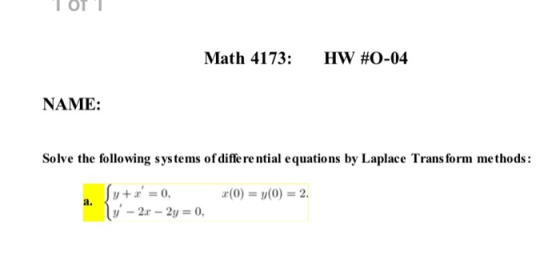 OTI Math 4173: HW #0-04 NAME: Solve the following systems of differential equations by Laplace Transform methods: (0) = y(0)