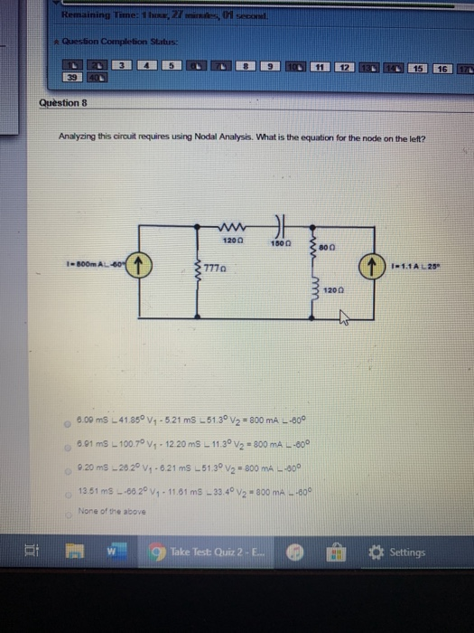 Tine: 27 seco Question Completion Status: 314 5 89 12 1 1 15 16 17 Question 8 Analyzing this circuit requires using Nodal Ana