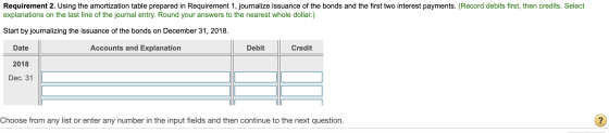 Requirement 2. Using the amortization table prepared in Requirement 1, journalize issuance of the bonds and the first two int