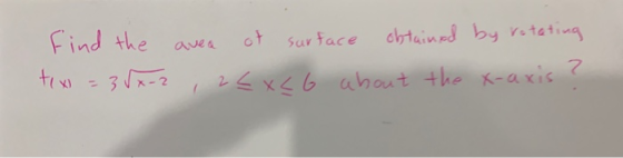 find the avea of surface obtained by rotating 2<x<6 about the x-axis? tex 35x-2