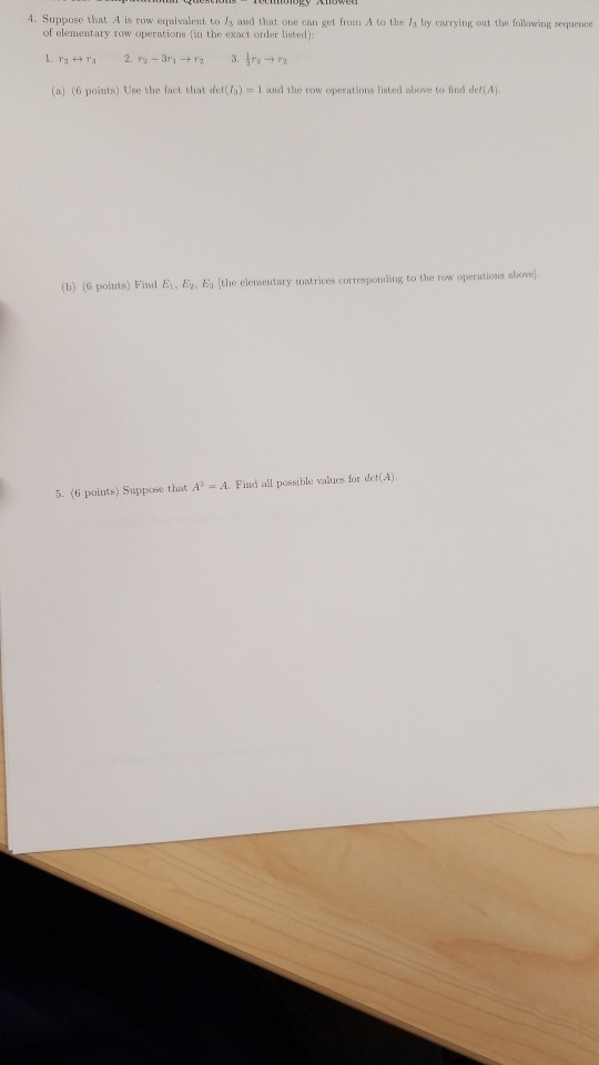 SLIDHULLILY ALOwed 4. Suppose that A is row equivalent to ls and thint one can get from A to the Is by carrying out the follo