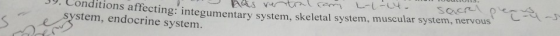 Conditions affecting: integumentary system, skeletal system, muscular system, nervous system, endocrine system.