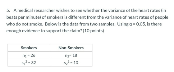5. A medical researcher wishes to see whether the variance of the heart rates (in beats per minute) of smokers is different f