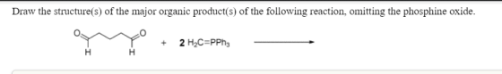 Draw the structure(s) of the major organic product(s) of the following reaction, omitting the phosphine oxide. +2 H2C-PPhs