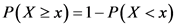 P(X 2 x)=1- P(X <x)
