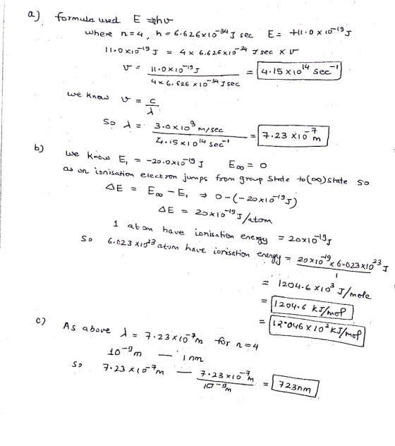 formula used E nho Where n=4, h = 6.626x10-347 sec Es +.0 x10ml95 11.0XIn9J = 4 x 6.626x10 34 7 sec XV Voll0x19-19. = 14.15x