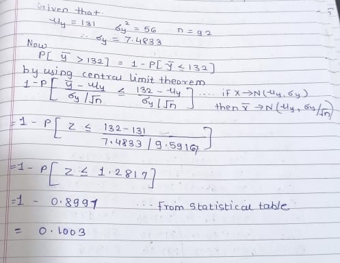 y = 131 2 اک Given that 56 na92 74833 Now PLY > 132) = 1 - PlÝ <132) by using centrou limit theorem y lly 132 - My by In 1-PE