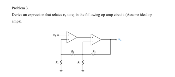 Problem 3 Derive an expression that relates vo amps) to vy in the following op-amp circuit. (Assume ideal op- Vi o o Vo R2 R1 R1