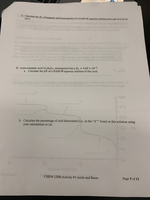 7) Calculate the K of butinoic acid (margrotis)ifa 0.025 M aqueous solution has a pH of 3.21 a 25°C. 8) trans-cinnamic acid (