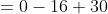 =0-16+30