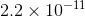 2.2 x 10-11