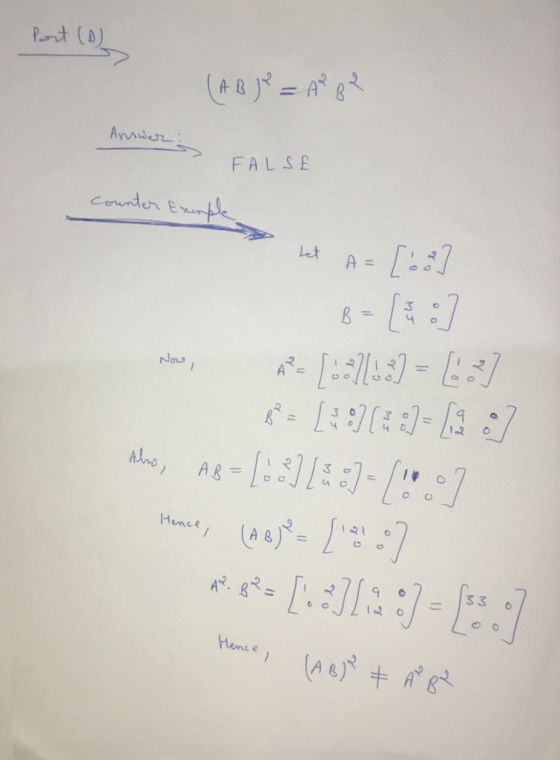 Post (D) (AB) = A BR Answer: FALSE counter Encaple Let A = [68] B= [&: Now, AP= 103/163) = [62] 6=L97 [:1=1937 | An, A4 = 10