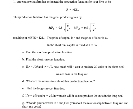 1. An engineering firm has estimated the production function for your firm to be Q = VKL. This production function has margin