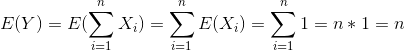 E(Y) = E(sum_{i=1}^{n}X_i) = sum_{i=1}^{n}E(X_i) = sum_{i=1}^{n}1 = n*1 = n