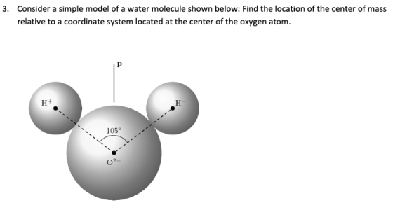 Consider a simple model of a water molecule shown below: Find the location of the center of mass relative to a coordinate sys