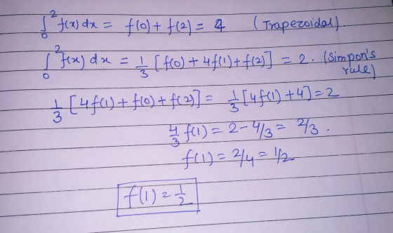 [ f(x) dx = f(0) + f(2)=4 ( Trapezoidal) +44(1)+ f(2)] = 2. (simpons - rule) 3 [4fad+f0) + f(2)= f[4f0) +4)=2 4 f(1) = 2-4/3