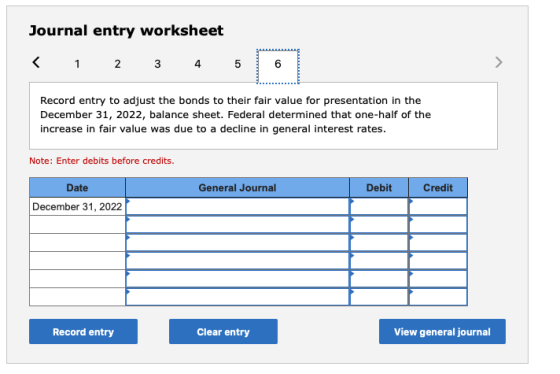 Journal entry worksheet < 1 2 3 4 5 6 6 Record entry to adjust the bonds to their fair value for presentation in the December