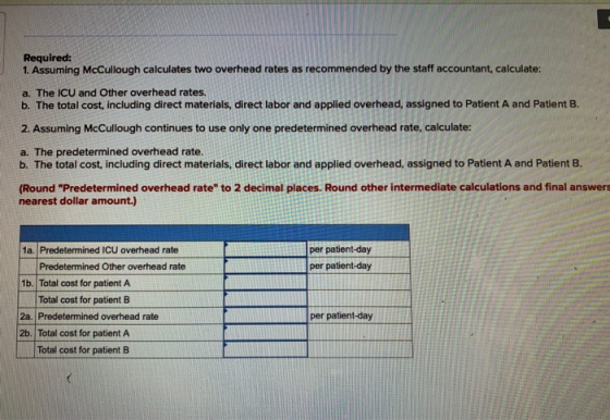 Required: 1. Assuming McCullough calculates two overhead rates as recommended by the staff accountant, calculate: a. The ICU