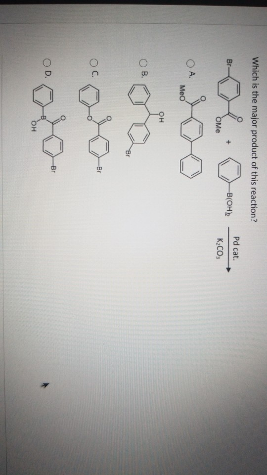 Which is the major product of this reaction? Pd cat. Br- -B(OH)2 OMe K2CO3 O A. MeO OH OB. Br Br OC. -Br OD. OH