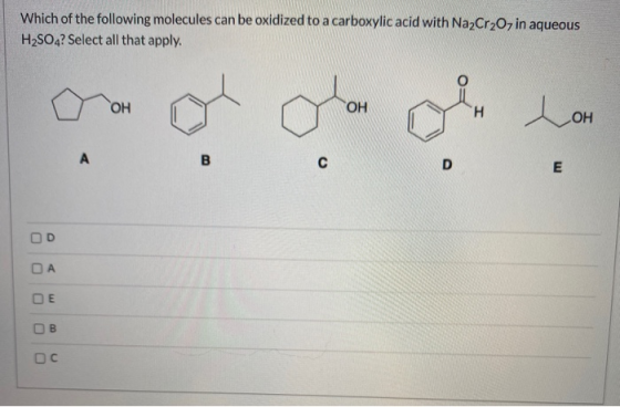 Which of the following molecules can be oxidized to a carboxylic acid with Na2Cr2O7 in aqueous H2SO4? Select all that apply.