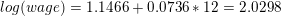 log(wage) = 1.1466 +0.0736 * 12 = 2.0298