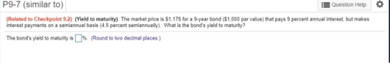 P9-7 (similar to) Question Help (Related to Checkpoint 9.2) (Yield to maturity) The market price is $1,175 for a 9-year bond