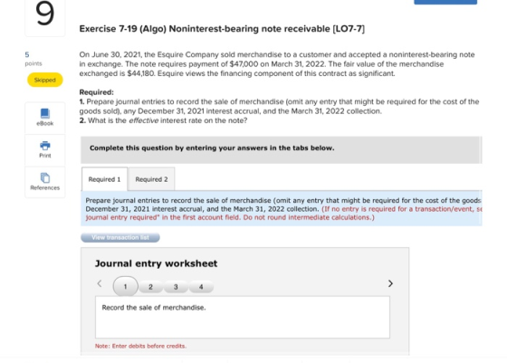Exercise 7-19 (Algo) Noninterest-bearing note receivable (LO7-7] points On June 30, 2021, the Esquire Company sold merchandis