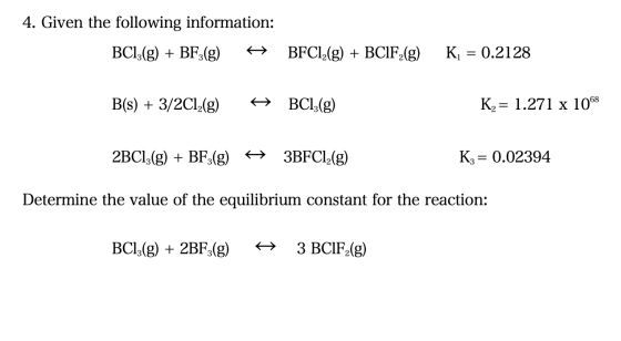 4. Given the following information: BC13(g) + BF3(g) + BFCI,(g) + BCIF (g) K = 0.2128 B(s) + 3/2012(g) + BC13(g) K = 1.271 x
