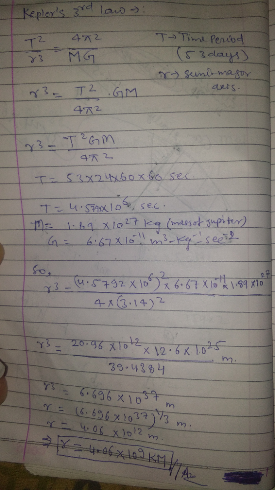 Keplers 3rd law : 2 472 23 MG TV Time Period (53 days) - sund major anos- 83 - T2 GM 452 23-T²GM aTZ T = 53*2 4x 60 x 60 sec