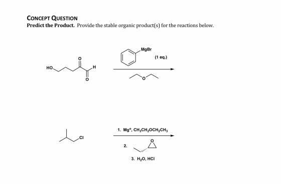 CONCEPT QUESTION Predict the Product. Provide the stable organic product(s) for the reactions below. MgBr (1 eq.) 1. Mgº, CH3