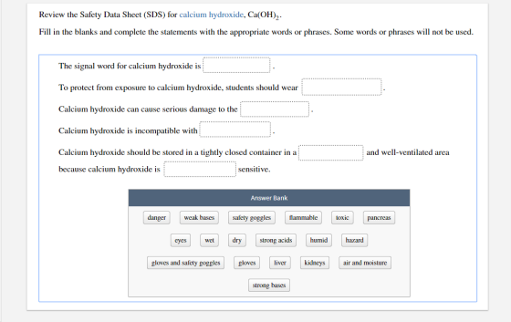 Review the Safety Data Sheet (SDS) for calcium hydroxide, Ca(OH)2 Fill in the blanks and complete the statements with the app