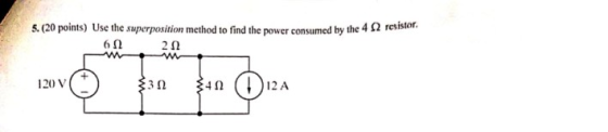 5. (20 points) Use the superposition method to find the power consumed by the 45 612 222 120 V ) 339 340 ( 12 A