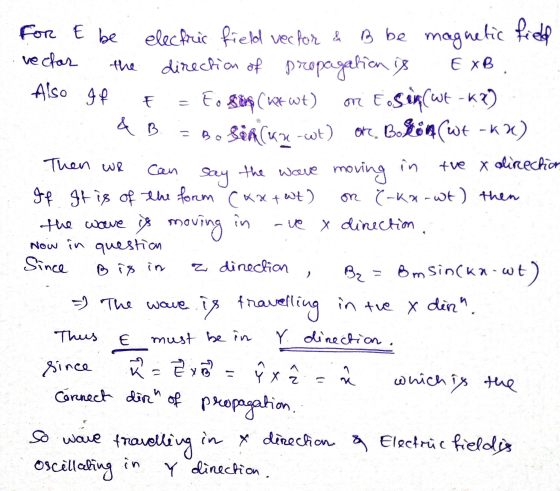 Саи for E be electric field vector & B be magnetic field vector the direction of propagation is EXB Also If Eosis (wk wt) on