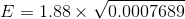 E = 1.88 X V0.0007689