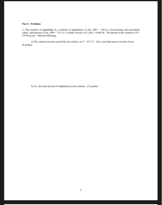 Part 3. Problems 1) The molarity of naphthaline in a solution of naphthalene (CH. MW - 128.8), a non-ionizing and nonvolatile