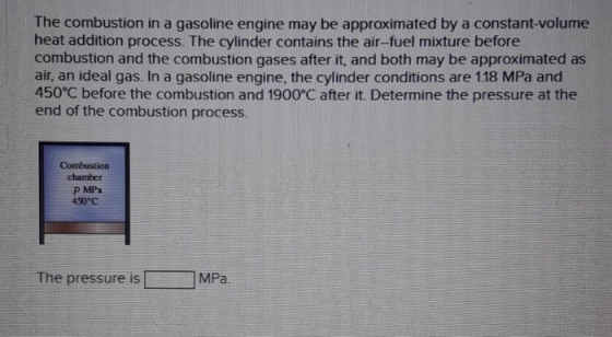 The combustion in a gasoline engine may be approximated by a constant volume heat addition process. The cylinder contains the