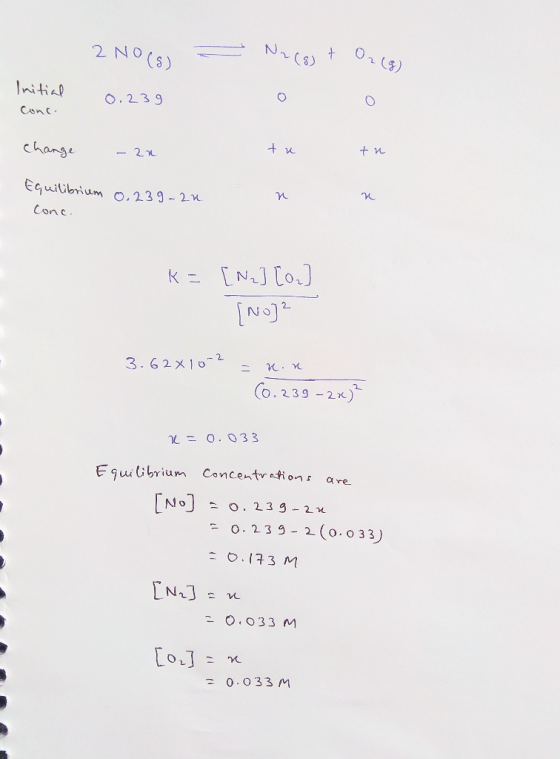 2NO(S) N2(g) + Og Initial Conce 0. 239 change - 2n - tu tu tn Equilibrium 0.239-2n Conc. k= [Na] [or] (No)? 3.62 X 10-2 u.n -