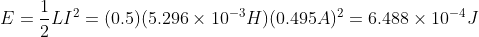 E = \frac{1}{2} LI^2 = (0.5)(5.296\times 10^{-3}H)(0.495A)^2 = 6.488\times 10^{-4}J