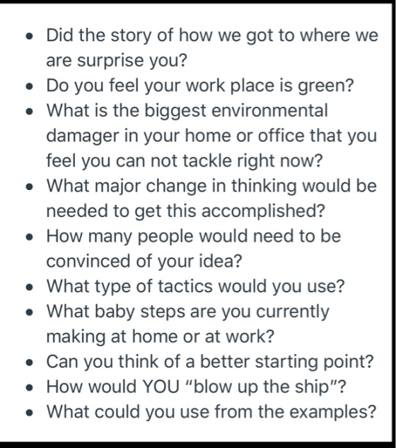 • Did the story of how we got to where we are surprise you? • Do you feel your work place is green? • What is the biggest env