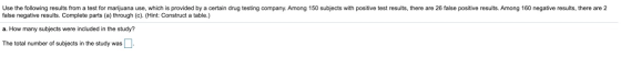 Use the following results from a test for marijuana use, which is provided by a certain drug testing company. Among 150 subje