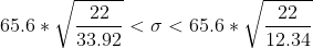65.6*\sqrt{\frac{22}{33.92}} < \sigma < 65.6*\sqrt{\frac{22}{12.34}}