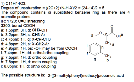 1) C11H1403 Degree of unsaturation = ((2C+2)+N-H-X)/2 = (24-14)/2 = 5 The compound contains di substituted benzene ring as th