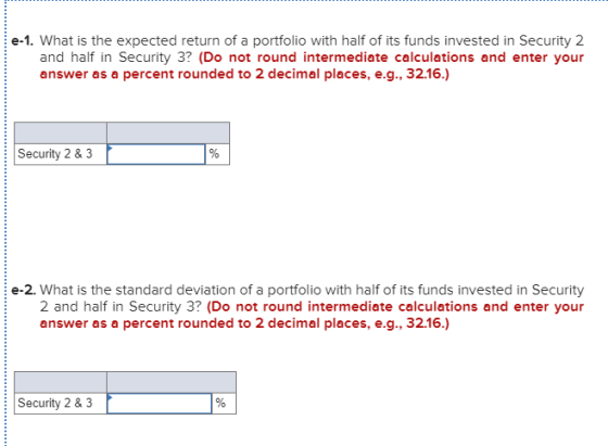 e-1. What is the expected return of a portfolio with half of its funds invested in Security 2 and half in Security 3? (Do not
