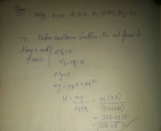1 56kg 0.3W; d= 0.37, r=0.45, M-10 - Under equilition Condition, the net force is Along in and sn=0 Fans NhNEN {Fy=0 m - AN+