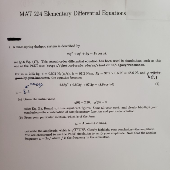 MAT 204 Elementary Differential Equations 1. A mass-spring-dashpot system is described by my + cy + ky = Fo coswt, see $3.6