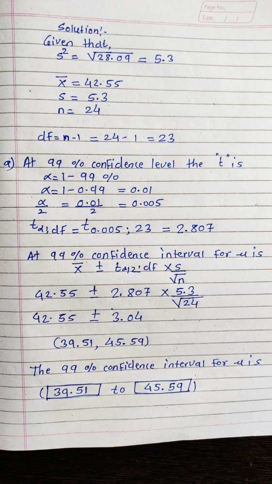 Page No Date. Solution!. Given that, Š? = 128.09 = 5.3 x=42.55 s = 5.3 n = 24 df = n-1 = 24-1 =23 a) At aq % confidence level