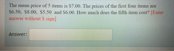 The mean price of 5 items is $7.00. The prices of the first four items are $6.50, $8.00, $5.50 and $6.00. How much does the f