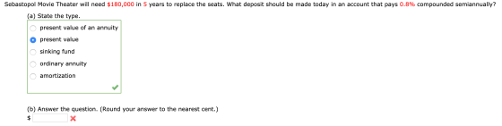 Sebastopol Movie Theater will need $180,000 in 5 years to replace the seats. What deposit should be made today in an account