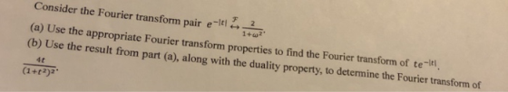 Consider the Fourier transform pair e- 12. (a) Use the appropriate Fourier transform properties to find the Fourier transform